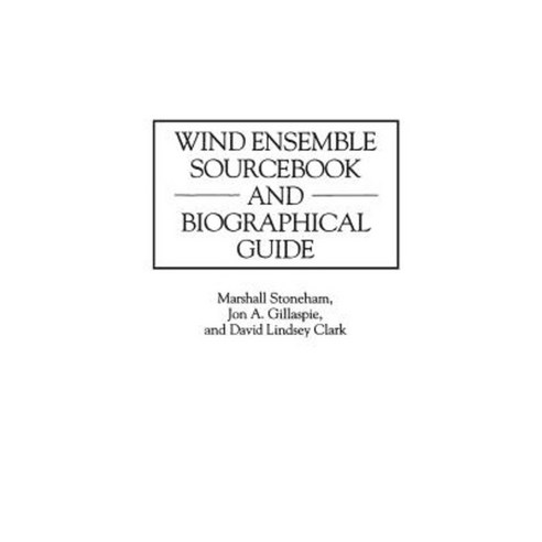 Wind Ensemble Sourcebook and Biographical Guide Hardcover, Greenwood