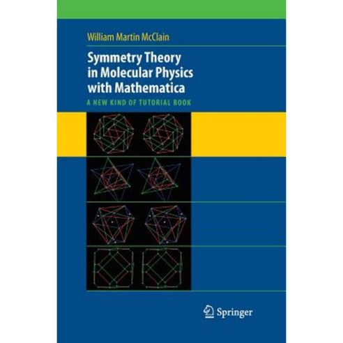 Symmetry Theory in Molecular Physics with Mathematica: A New Kind of Tutorial Book Paperback, Springer