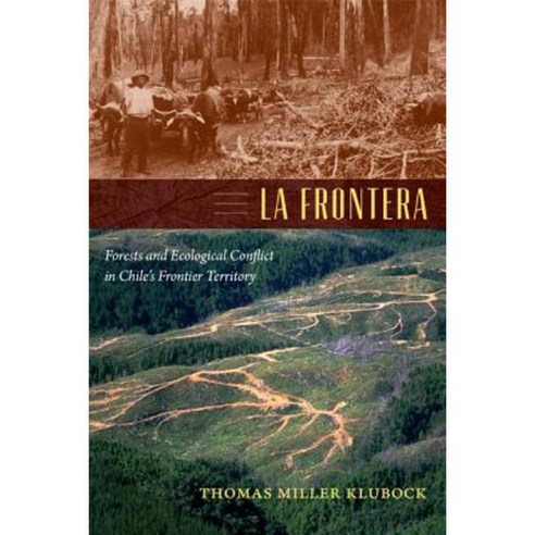La Frontera: Forests and Ecological Conflict in Chile''s Frontier Territory Hardcover, Duke University Press