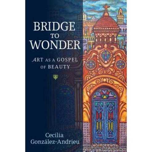 Bridge to Wonder: Art as a Gospel of Beauty Hardcover, Baylor University Press