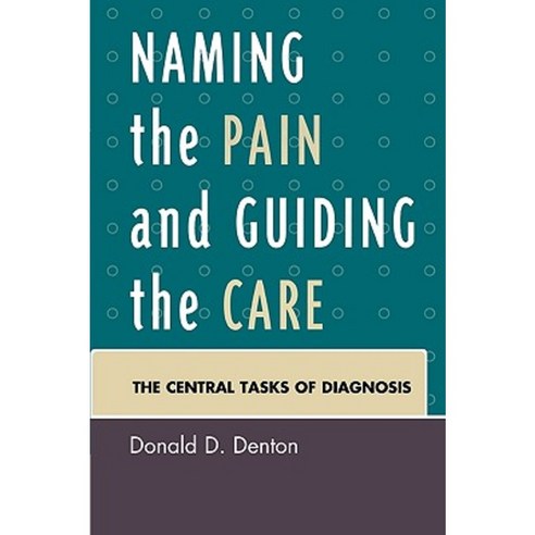 Naming the Pain and Guiding the Care: The Central Tasks of Diagnosis Paperback, University Press of America
