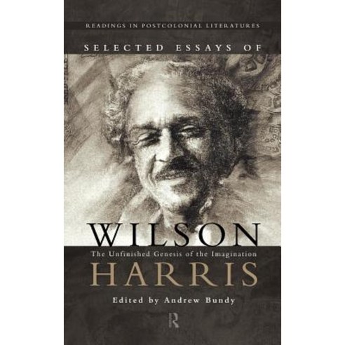 Selected Essays of Wilson Harris: The Unfinished Genesis of the Imagination Hardcover, Routledge
