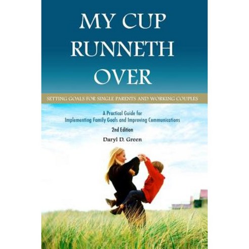 My Cup Runneth Over: Setting Goals for Single Parents and Working Couples Paperback, Createspace