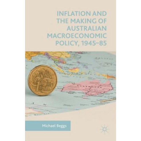 Inflation and the Making of Australian Macroeconomic Policy 1945 85 Hardcover, Palgrave MacMillan