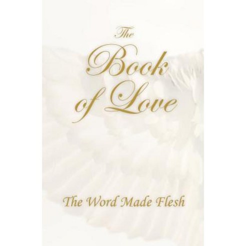 The Book of Love: The Word Made Flesh Paperback, Wings of Spirit Foundation, Incorporated