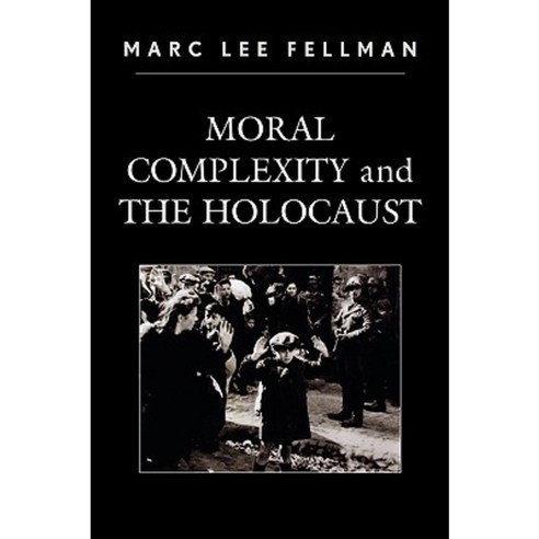 Moral Complexity and the Holocaust Paperback, University Press of America