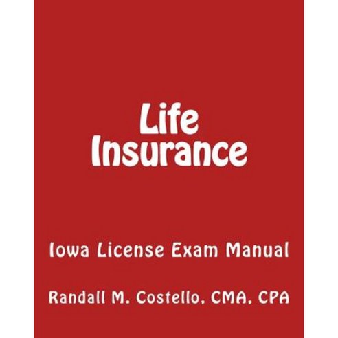 Life Insurance: Iowa License Exam Manual Paperback, Createspace