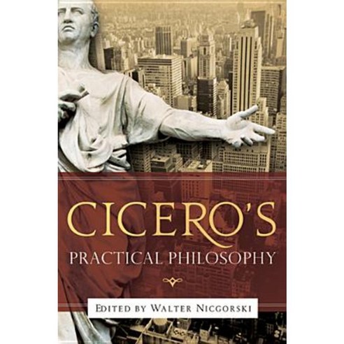 Cicero''s Practical Philosophy Paperback, University of Notre Dame Press