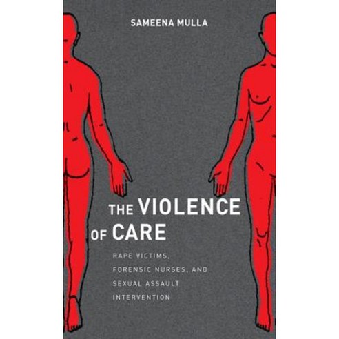 The Violence of Care: Rape Victims Forensic Nurses and Sexual Assault Intervention Hardcover, New York University Press