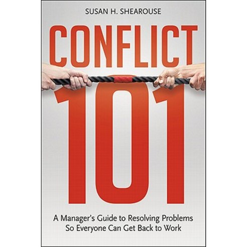 Conflict 101: A Manager''s Guide to Resolving Problems So Everyone Can Get Back to Work Paperback, AMACOM/American Management Association