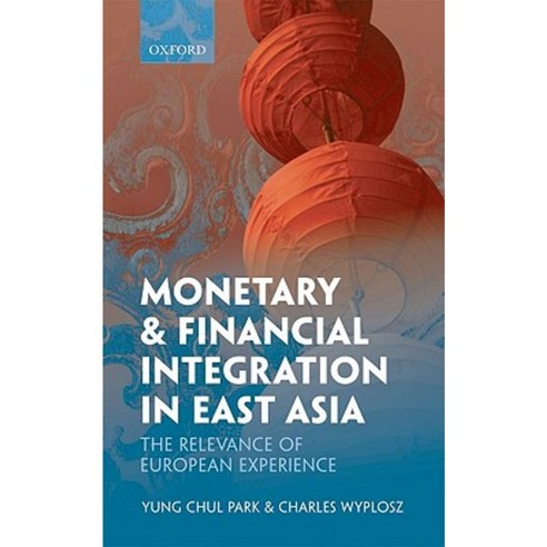 Monetary and Financial Integration in East Asia: The Relevance of European Experience Hardcover, Oxford University Press, USA