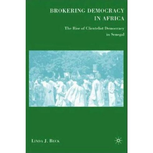 Brokering Democracy in Africa: The Rise of Clientelist Democracy in Senegal Hardcover, Palgrave MacMillan