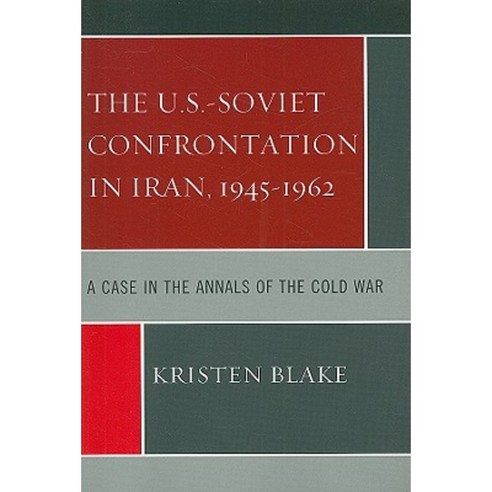 The U.S.-Soviet Confrontation in Iran 1945-1962: A Case in the Annals of the Cold War Paperback, University Press of America