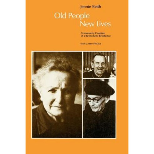 Old People New Lives: Community Creation in a Retirement Residence Paperback, University of Chicago Press