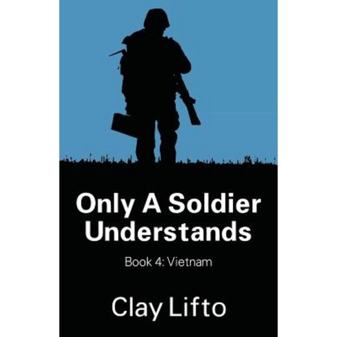 Only a Soldier Understands - Book 4: Vietnam Paperback, Outskirts Press