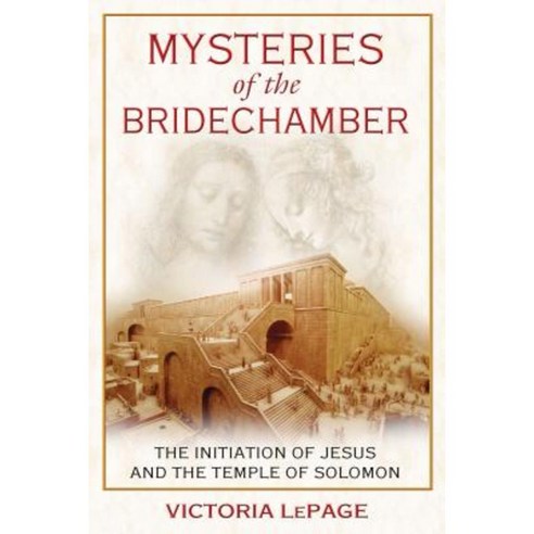 Mysteries of the Bridechamber: The Initiation of Jesus and the Temple of Solomon Paperback, Inner Traditions International