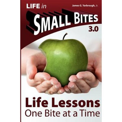 Small Bites: Life Lessons - 3.0: One Bite at a Time Paperback, Life in Small Bites
