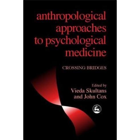 Anthropological Approaches to Psychological Medicine: Crossing Bridges Paperback, Jessica Kingsley Publishers