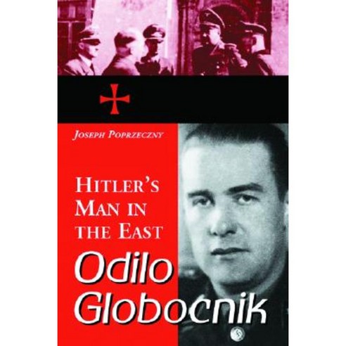Odilo Globocnik Hitler''s Man in the East Paperback, McFarland & Company