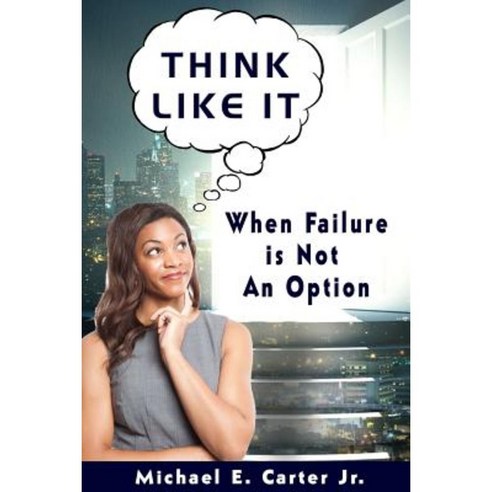 Think Like It: When Failure Is Not an Option Paperback, Carter Development Systems