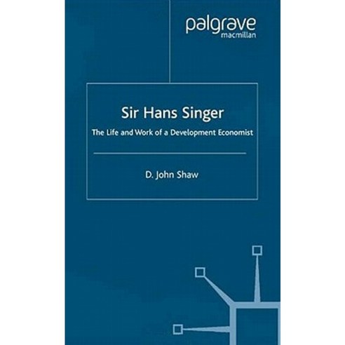 Sir Hans Singer: The Life and Work of a Development Economist Hardcover, Palgrave MacMillan
