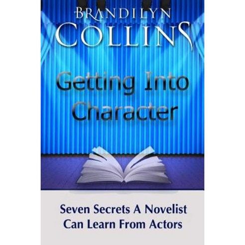 Getting Into Character: Seven Secrets a Novelist Can Learn from Actors Paperback, Challow Press