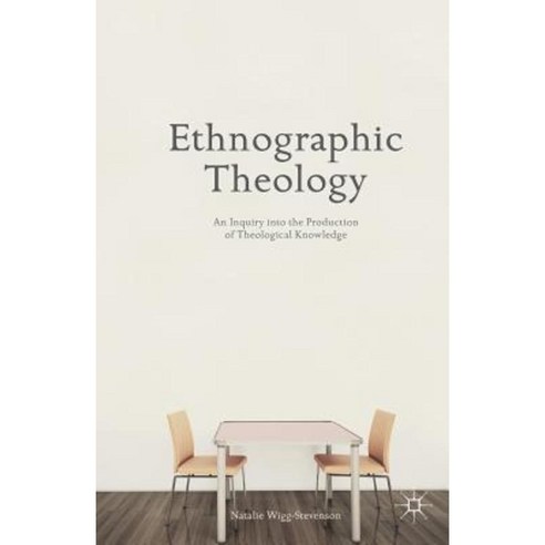 Ethnographic Theology: An Inquiry Into the Production of Theological Knowledge Paperback, Palgrave MacMillan