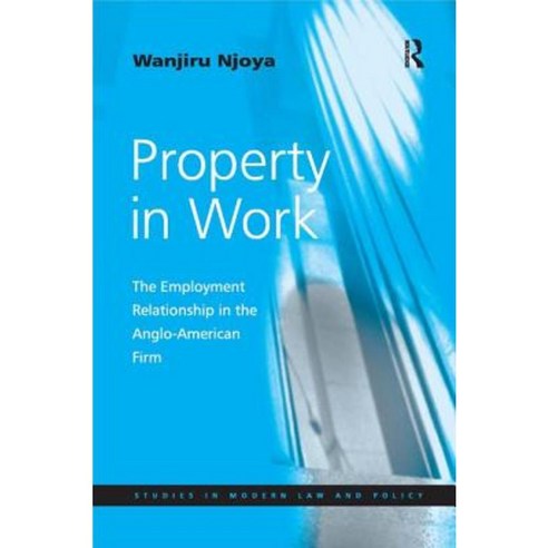 Property in Work: The Employment Relationship in the Anglo-American Firm Hardcover, Routledge