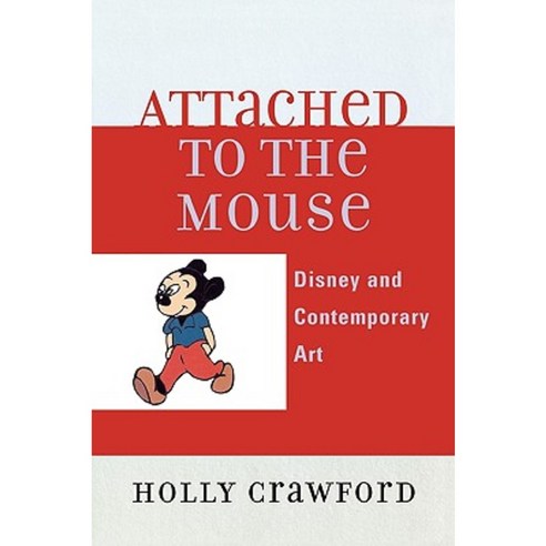 Attached to the Mouse: Disney and Contemporary Art Paperback, University Press of America