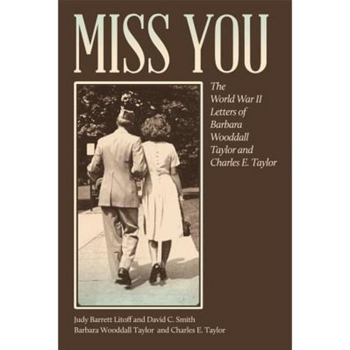 Miss You: The World War II Letters of Barbara Wooddall Taylor and Charles E. Taylor Paperback, University of Georgia Press