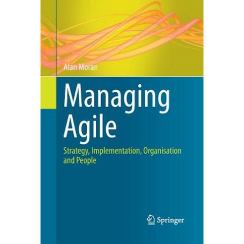 Managing Agile: Strategy Implementation Organisation and People Paperback, Springer