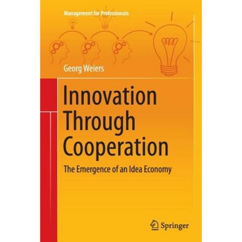 Innovation Through Cooperation: The Emergence of an Idea Economy Paperback, Springer