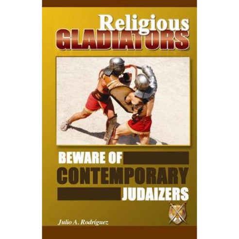 Religious Gladiators: Beware of Contemporary Judaizers Paperback, Editorial Nueva Vida