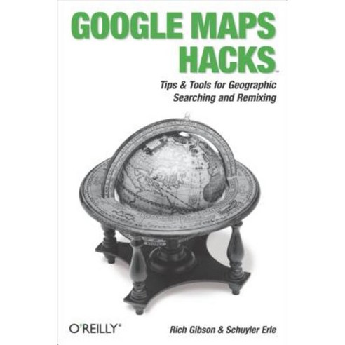 Google Maps Hacks: Tips & Tools for Geographic Searching and Remixing Paperback, O''Reilly Media