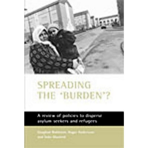 Spreading the ''Burden''?: A Review of Policies to Disperse Asylum-Seekers and Refugees Paperback, Policy Press
