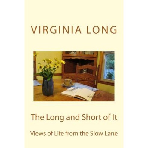 The Long and Short of It: Views of Life from the Slow Lane Paperback, Createspace