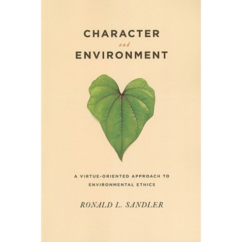 Character and Environment: A Virtue-Oriented Approach to Environmental Ethics Paperback, Columbia University Press
