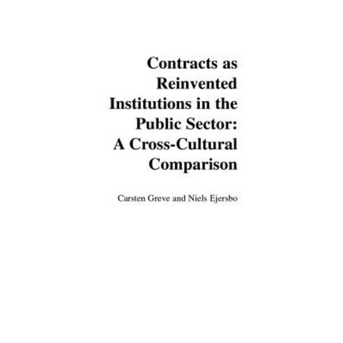 Contracts as Reinvented Institutions in the Public Sector: A Cross-Cultural Comparison Hardcover, Praeger Publishers