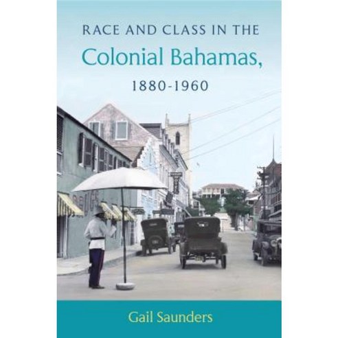 Race and Class in the Colonial Bahamas 1880-1960 Paperback, University Press of Florida