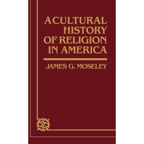 A Cultural History of Religion in America Hardcover, Greenwood Press