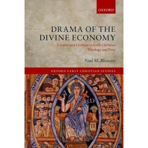 Drama of the Divine Economy: Creator and Creation in Early Christian Theology and Piety Hardcover, OUP Oxford