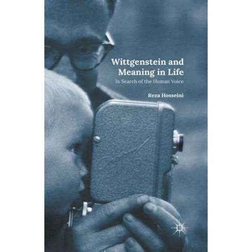 Wittgenstein and Meaning in Life: In Search of the Human Voice Paperback, Palgrave MacMillan