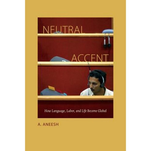 Neutral Accent: How Language Labor and Life Become Global Paperback, Duke University Press