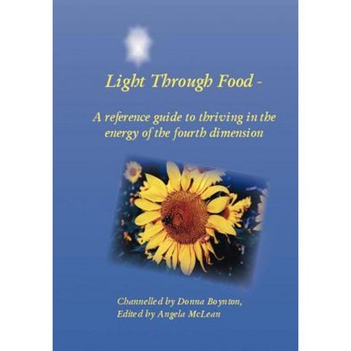 Light Through Food: A Reference Guide to Thriving in the Energy of the Fourth Dimension Paperback, Trafford Publishing