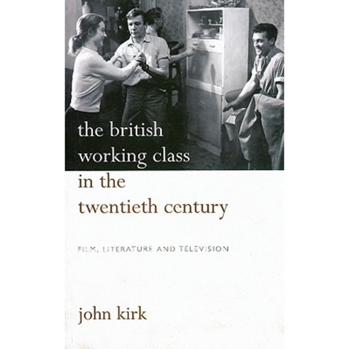 The British Working Class in the Twentieth Century: Film Literature and Television Paperback, University of Wales Press