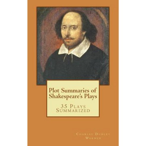 Plot Summaries of Shakespeare''s Plays: 35 Plays Summarized Paperback, Createspace
