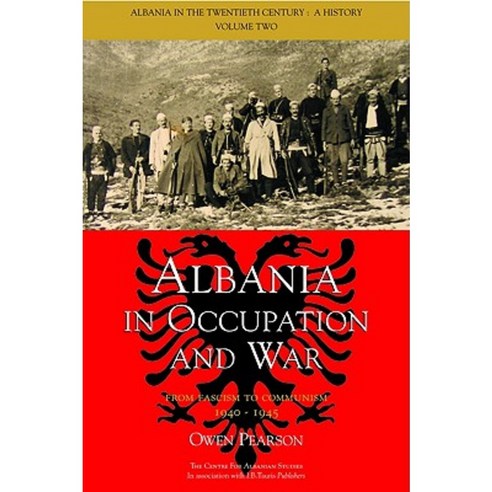 Albania in Occupation and War: From Fascism to Communism 1940-1945 Hardcover, I. B. Tauris & Company