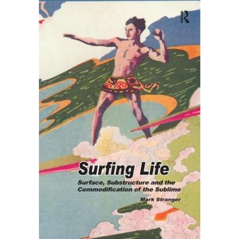 Surfing Life: Surface Substructure and the Commodification of the Sublime Hardcover, Routledge