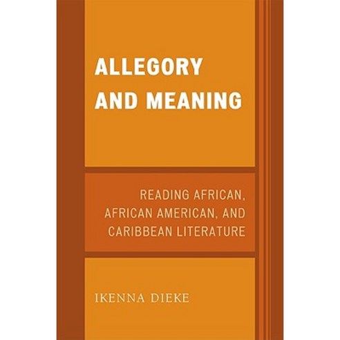 Allegory and Meaning: Reading African African American and Caribbean Literature Paperback, University Press of America