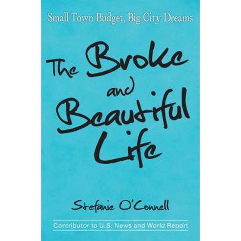 The Broke and Beautiful Life: Small Town Budget Big City Dreams Paperback, Coventry House Publishing
